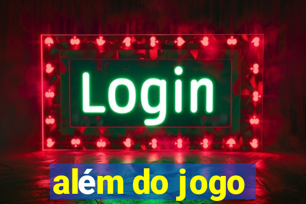 além do jogo