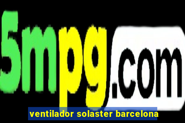 ventilador solaster barcelona