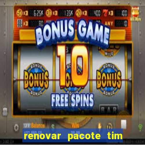 renovar pacote tim beta antes do prazo