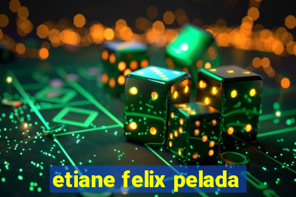 etiane felix pelada