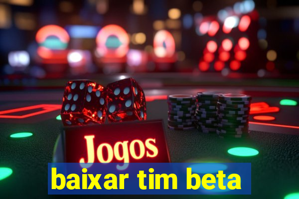 baixar tim beta