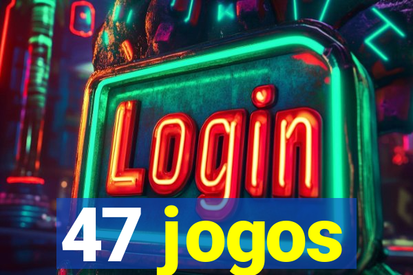 47 jogos