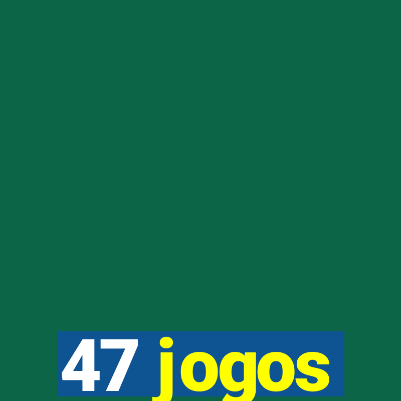 47 jogos