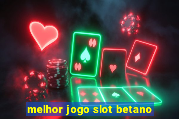 melhor jogo slot betano