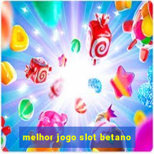 melhor jogo slot betano