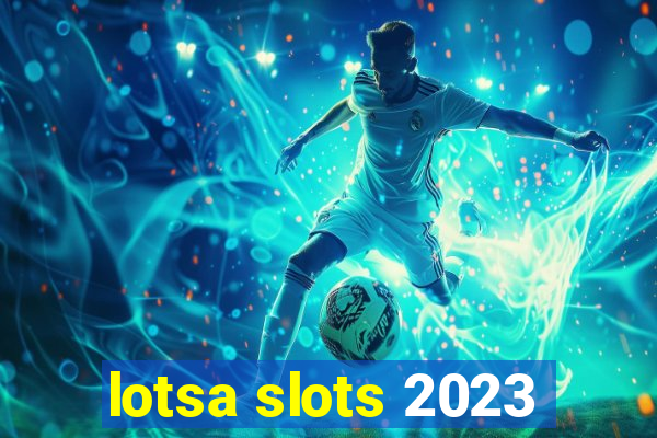 lotsa slots 2023