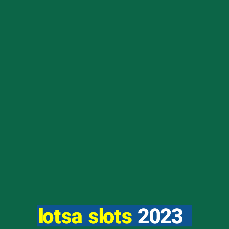 lotsa slots 2023