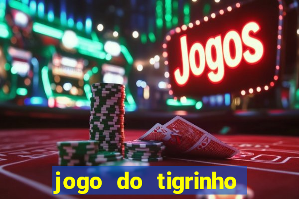 jogo do tigrinho qual o melhor