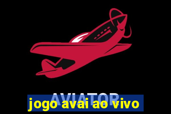 jogo avai ao vivo