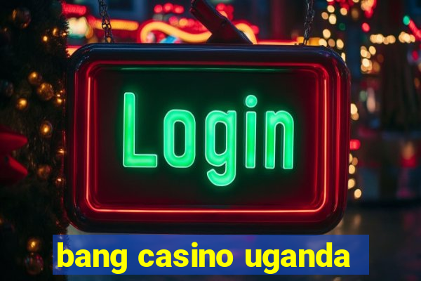 bang casino uganda