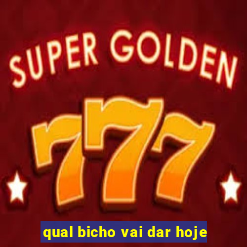 qual bicho vai dar hoje