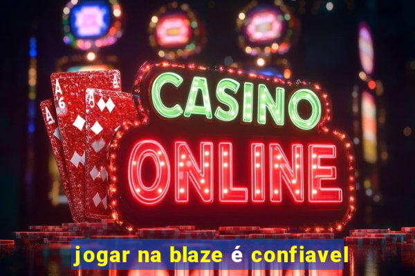 jogar na blaze é confiavel