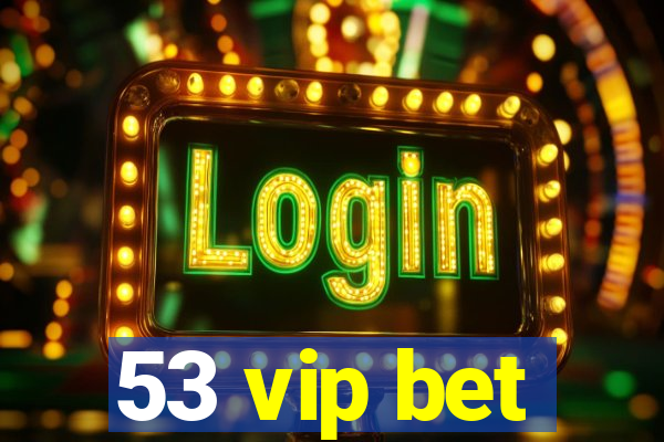 53 vip bet