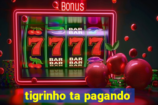 tigrinho ta pagando