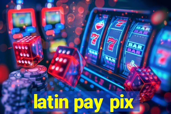 latin pay pix