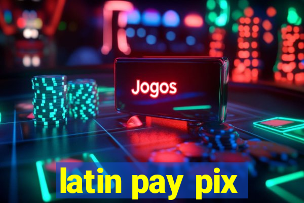 latin pay pix