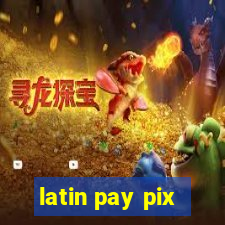 latin pay pix