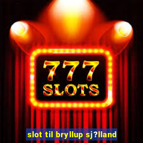 slot til bryllup sj?lland