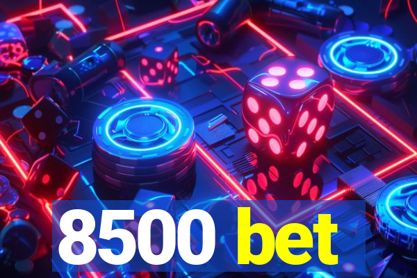 8500 bet