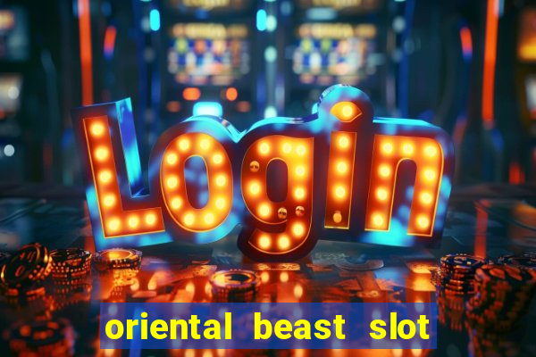 oriental beast slot free play