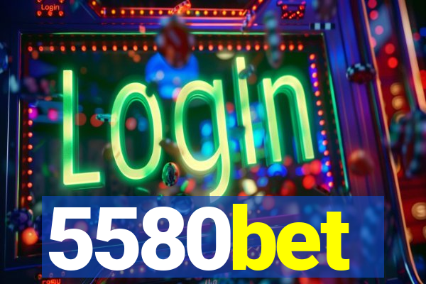 5580bet