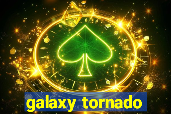 galaxy tornado