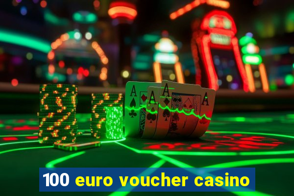 100 euro voucher casino