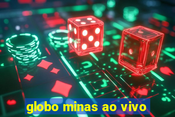 globo minas ao vivo