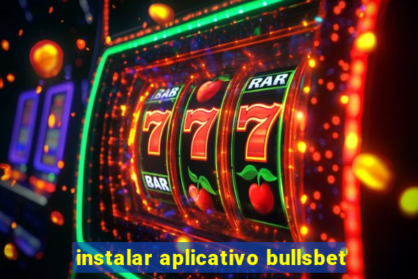 instalar aplicativo bullsbet