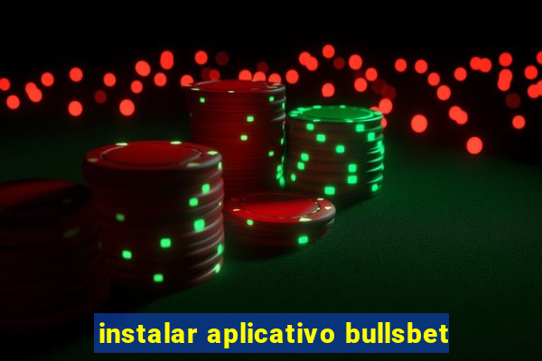 instalar aplicativo bullsbet