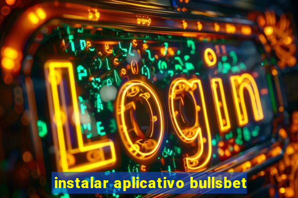 instalar aplicativo bullsbet