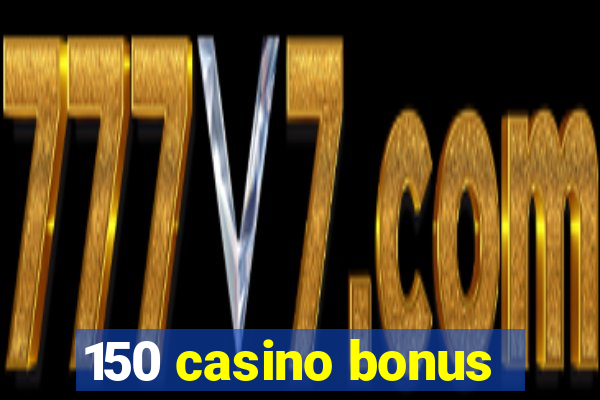 150 casino bonus