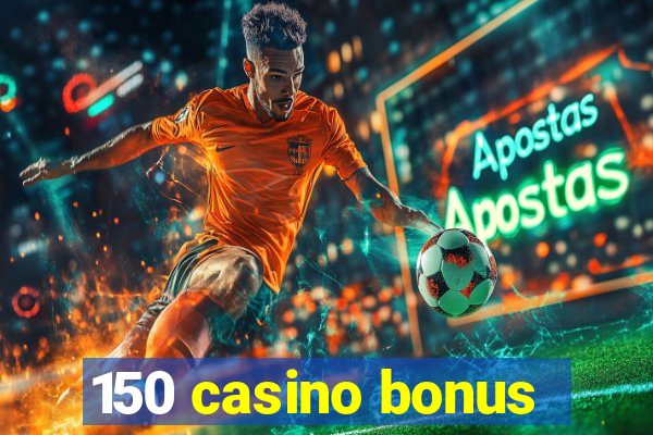 150 casino bonus