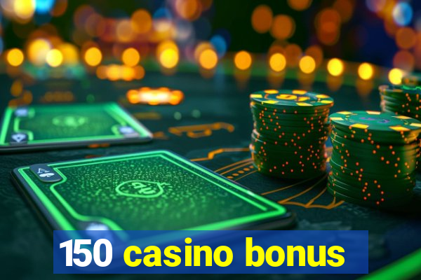 150 casino bonus