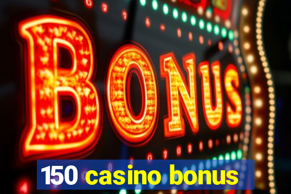 150 casino bonus