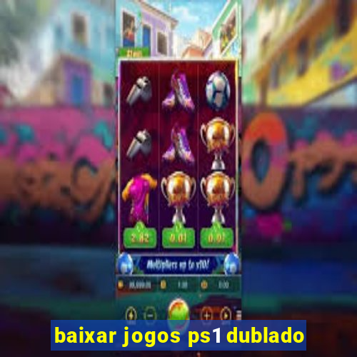 baixar jogos ps1 dublado