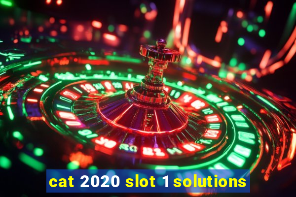 cat 2020 slot 1 solutions