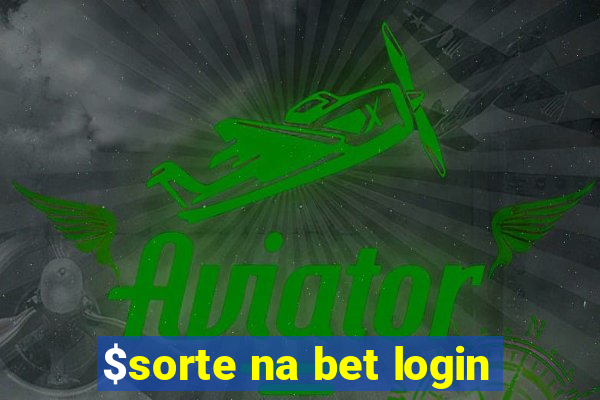 $sorte na bet login