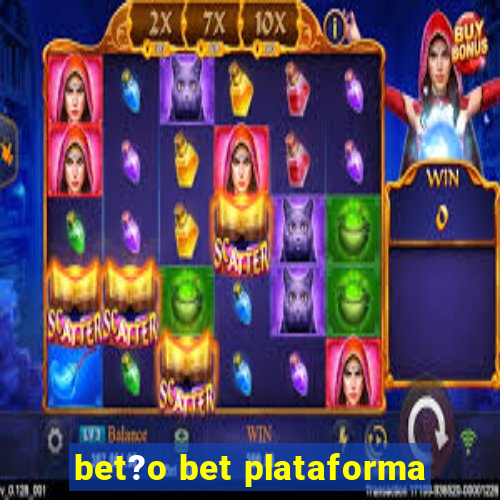 bet?o bet plataforma