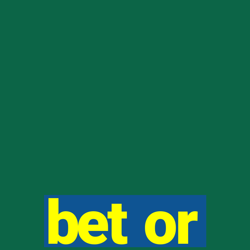 bet or