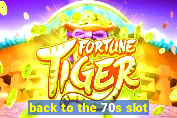 back to the 70s slot