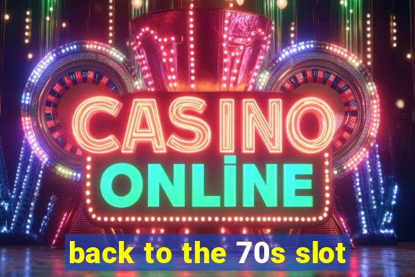 back to the 70s slot