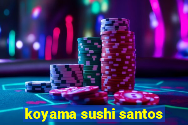 koyama sushi santos