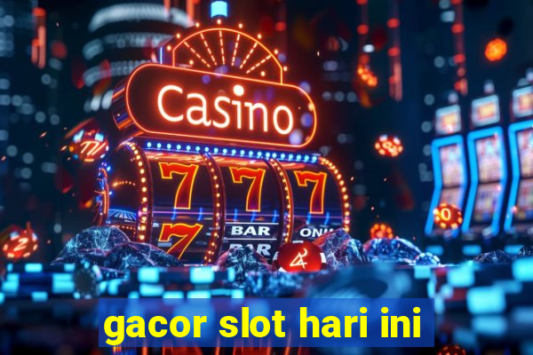 gacor slot hari ini