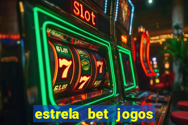 estrela bet jogos ao vivo