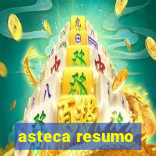 asteca resumo