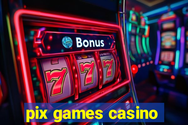 pix games casino