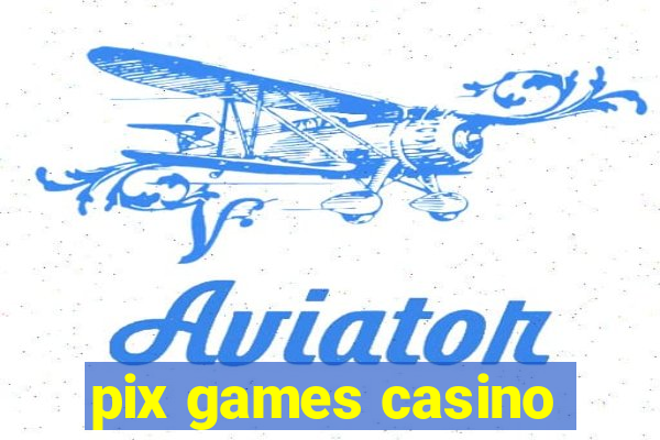 pix games casino