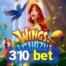 310 bet