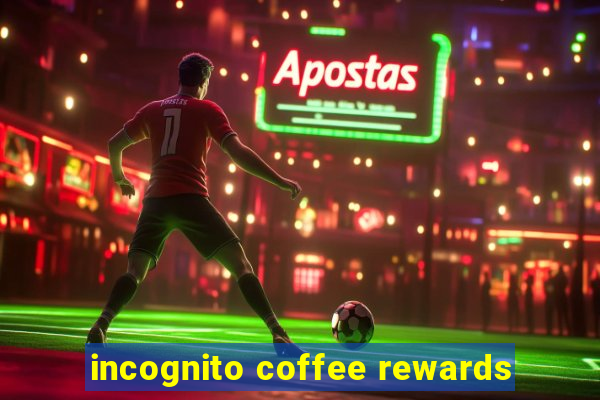 incognito coffee rewards